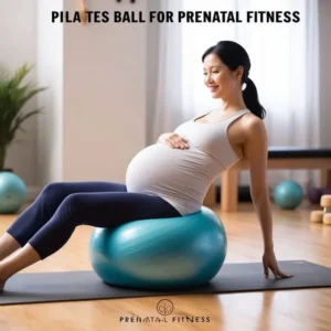 Ultimate Guide to Using a Pilates Ball for Prenatal Fitness